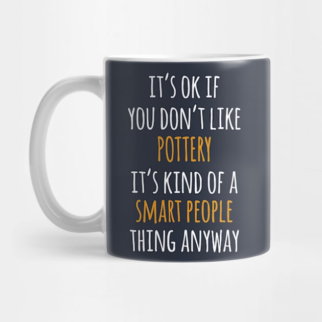 Pottery Funny Gift Idea | It's Ok If You Don't Like Pottery by seifou252017